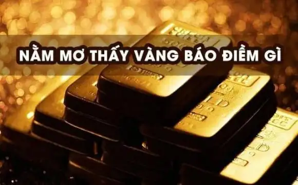 Giải Mã Giấc Mơ Thấy Vàng Và Những Con Số May Mắn Nên Đánh Tại Debet