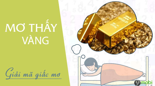 Giải Mã Giấc Mơ Thấy Vàng Và Những Con Số May Mắn Nên Đánh Tại Debet